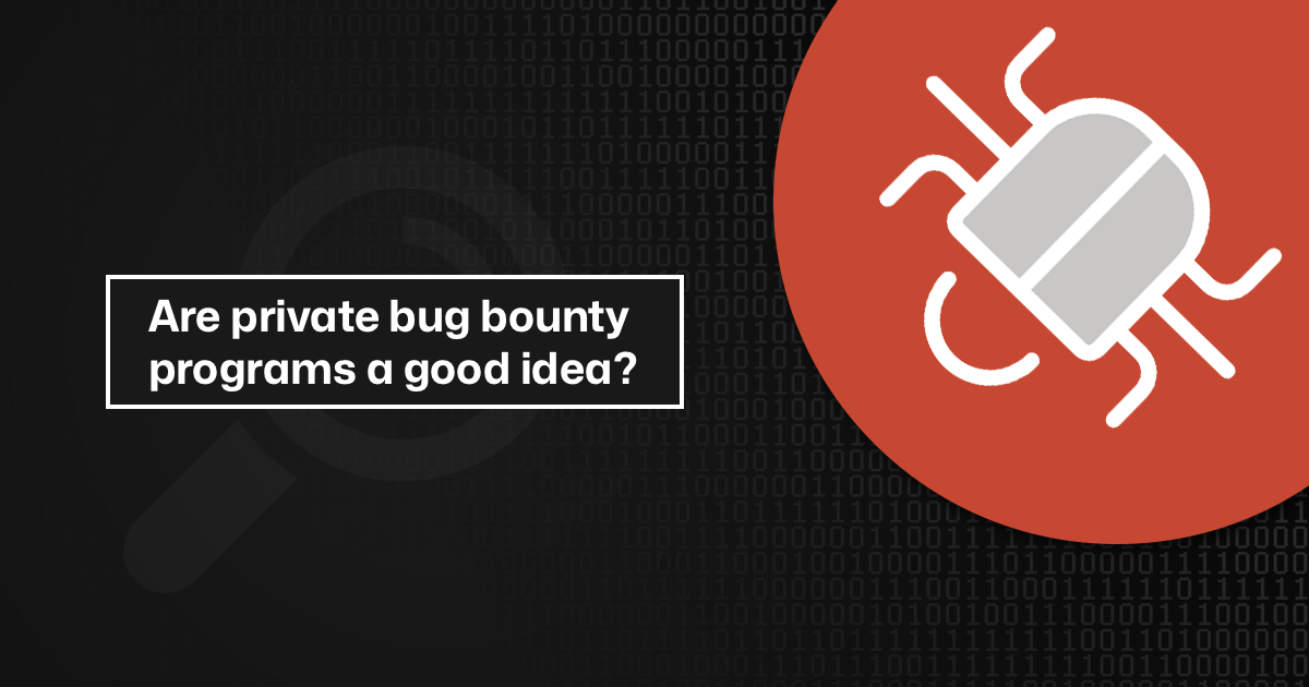 are-private-bug-bounty-programs-good-idea